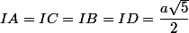 IA=IC=IB=ID=\dfrac{a\sqrt{5}}{2}